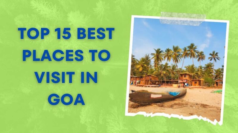 Top 15 Best Places To Visit In Goa Top 15 Best Places To Visit In Goa